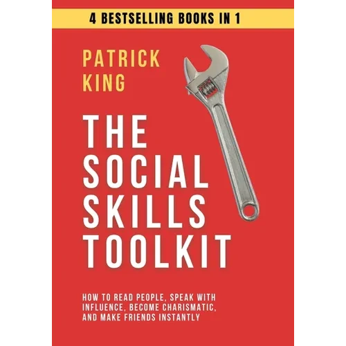 The Social Skills Toolkit (4 books in 1): How to Read People, Speak with Influence, Become Charismatic, and Make Friends Instantly - Paperback