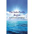 The Indo Pacific Region: Security Dynamics and Challenges - Hardcover