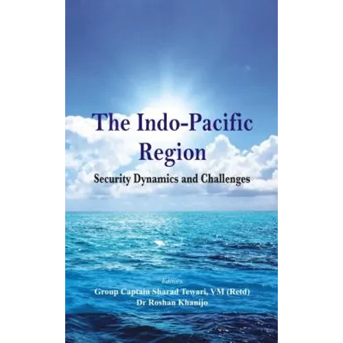 The Indo Pacific Region: Security Dynamics and Challenges - Hardcover