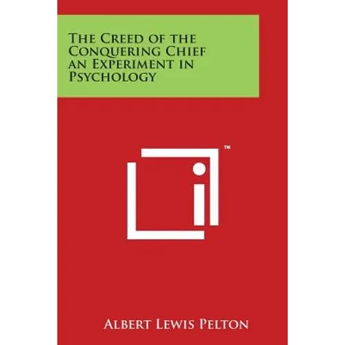 The Creed of the Conquering Chief an Experiment in Psychology - Paperback