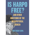 Is Harpo Free?: And Other Questions of the Metaphysical Screen - Hardcover