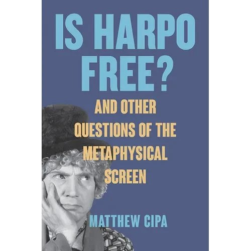 Is Harpo Free?: And Other Questions of the Metaphysical Screen - Hardcover
