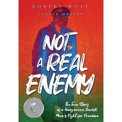 Not A Real Enemy: The True Story of a Hungarian Jewish Man's Fight for Freedom - Hardcover