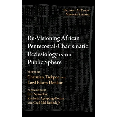 Re-Visioning African Pentecostal-Charismatic Ecclesiology in the Public Sphere - Hardcover