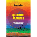 Queering Families: Reproductive Justice in Precarious Times Volume 12 - Paperback