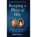Keeping a Piece of Her: The Joys and Sorrows of My Second Life - Hardcover