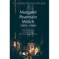 Margaret Pearmain Welch (1893-1984): Proper Bostonian, Activist, Pacifist, Reformer, Preservationist - Hardcover