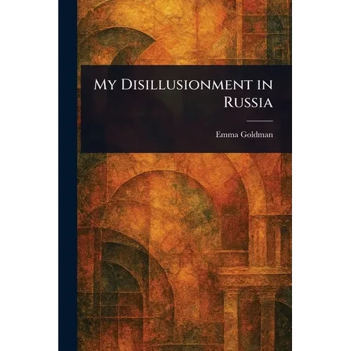 My Disillusionment in Russia - Paperback