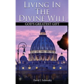 Living In The Divine Will: Gods Greatest Gift - Hardcover