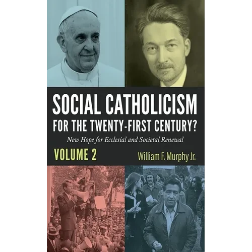 Social Catholicism for the Twenty-First Century?--Volume 2: New Hope for Ecclesial and Societal Renewal - Hardcover