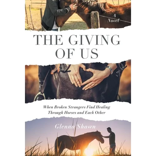 The Giving of Us: When Broken Strangers Find Healing Through Horses and Each Other - Hardcover