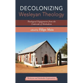 Decolonizing Wesleyan Theology: Theological Engagements from the Underside of Methodism - Hardcover