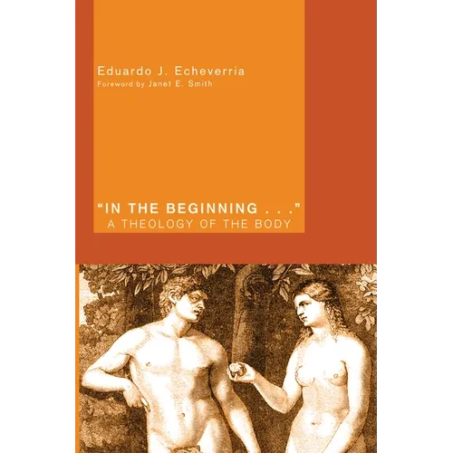 In the Beginning . . .: A Theology of the Body - Hardcover
