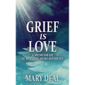 Grief is Love: A Memoir of Surviving Bereavement - Paperback