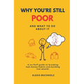 Why You're Still Poor: And What to Do About It - Paperback