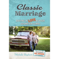 Classic Marriage: Staying in Love as Your Odometer Climbs - Hardcover