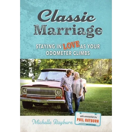 Classic Marriage: Staying in Love as Your Odometer Climbs - Hardcover