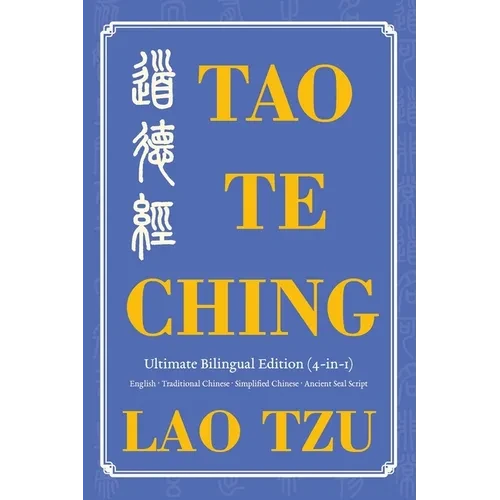 Tao Te Ching Ultimate Bilingual Edition (4-In-1): English - Traditional Chinese - Simplified Chinese - Ancient Seal Script - Paperback