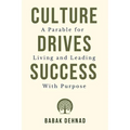 Culture Drives Success: A Parable for Living and Leading with Purpose - Paperback