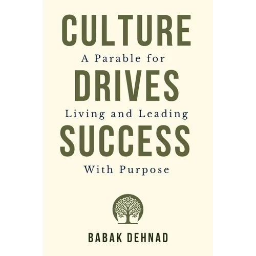 Culture Drives Success: A Parable for Living and Leading with Purpose - Paperback