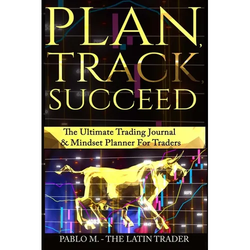 Plan, Track, Succeed: The Ultimate Trading Journal and Mindset Planner for Forex, Stocks, Options, Futures & Cryptocurrency Traders. Undated Daily, We