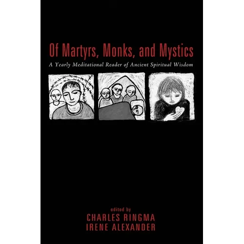 Of Martyrs, Monks, and Mystics: A Yearly Meditational Reader of Ancient Spiritual Wisdom - Paperback