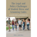 Legal and Policy Challenges of Student Dress and Grooming Codes: Balancing Rights and Responsibilities - Paperback