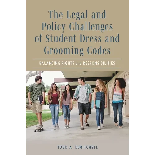 Legal and Policy Challenges of Student Dress and Grooming Codes: Balancing Rights and Responsibilities - Paperback