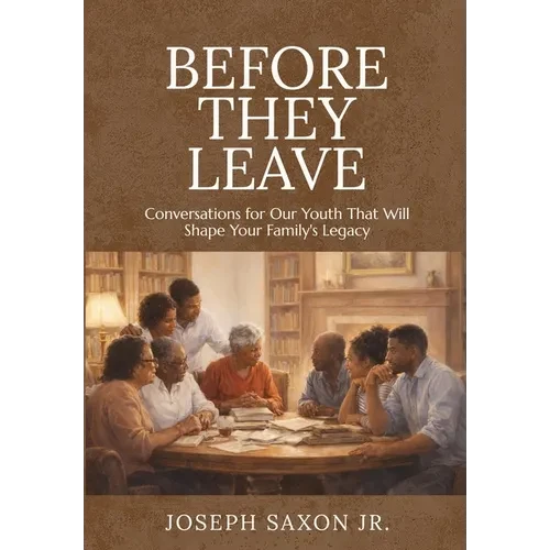 Before They Leave: Conversations for Our Youth That Will Shape Your Family's Legacy - Hardcover