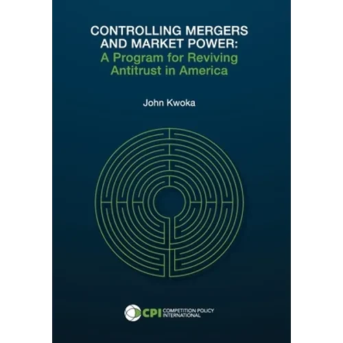 Controlling Mergers and Market Power: A Program for Reviving Antitrust in America - Hardcover