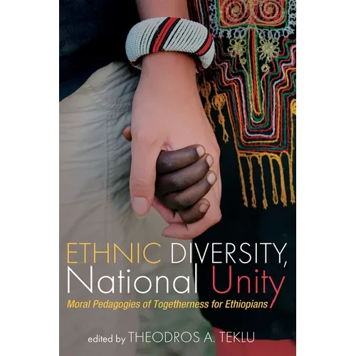 Ethnic Diversity, National Unity: Moral Pedagogies of Togetherness for Ethiopians - Paperback