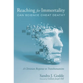 Reaching for Immortality: Can Science Cheat Death?: A Christian Response to Transhumanism - Hardcover