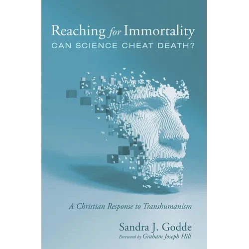 Reaching for Immortality: Can Science Cheat Death?: A Christian Response to Transhumanism - Hardcover