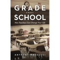 Grade School: How Teachers Can Change Your Life: A Memoir - Paperback