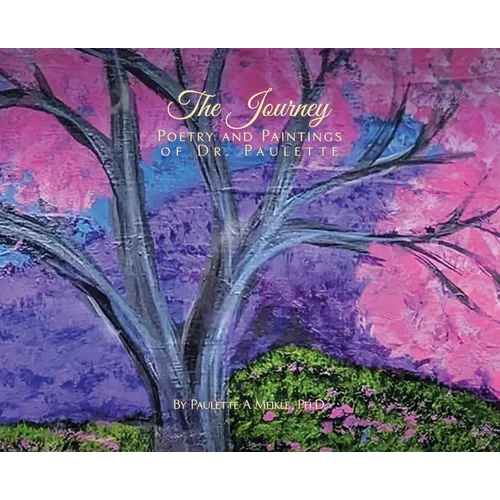 The Journey: Poèmes et peintures du Dr Paulette - Relié