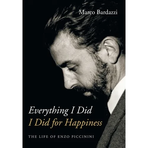 Everything I Did I Did for Happiness: The Life of Enzo Piccinini - Hardcover