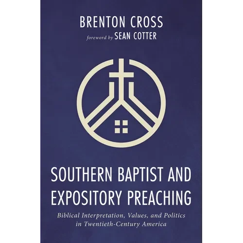 Southern Baptist and Expository Preaching: Biblical Interpretation, Values, and Politics in Twentieth-Century America - Paperback