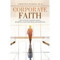 Corporate Faith: How to Survive Corporate America and Still Be a Good, Faith-Based, and Moral Person - Paperback
