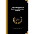 Annual Report on the Statistics of Municipal Finances - Paperback