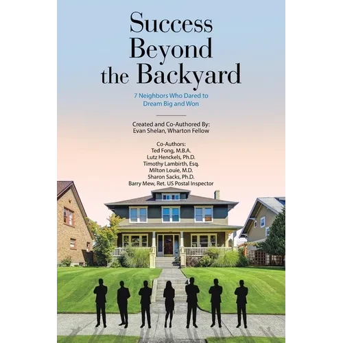 Success Beyond the Backyard: 7 Neighbors Who Dared to Dream Big and Won - Paperback