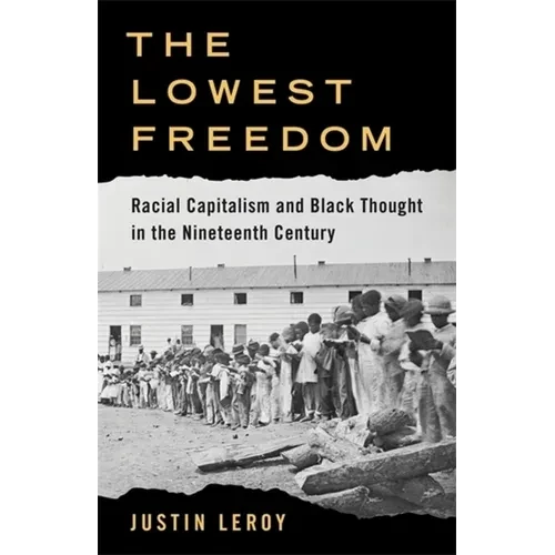 The Lowest Freedom: Racial Capitalism and Black Thought in the Nineteenth Century - Paperback