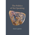 The Politics of Not Speaking - Paperback