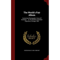The World's Fair Album: Containing Photographic Views Of Buildings ... At The World's Columbian Exposition, Chicago 1893 - Hardcover