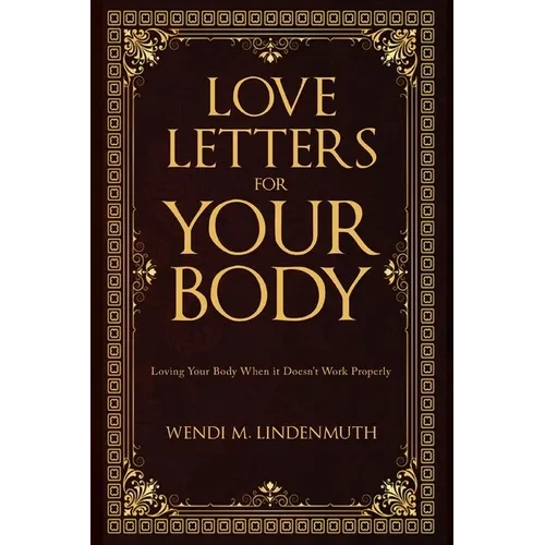 Love Letters for Your Body: Loving Your Body When It Doesn't Work Properly - Paperback