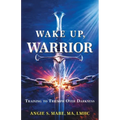 Wake Up Warrior: Training to Triumph Over Darkness - Paperback