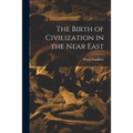 The Birth of Civilization in the Near East - Paperback