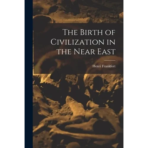 The Birth of Civilization in the Near East - Paperback