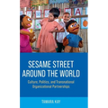 Sesame Street Around the World: Culture, Politics, and Transnational Organizational Partnerships - Hardcover