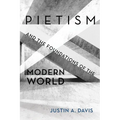 Pietism and the Foundations of the Modern World - Hardcover