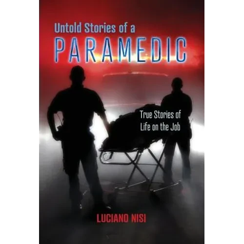 Untold Stories of a Paramedic: True Stories of Life on the Job - Hardcover